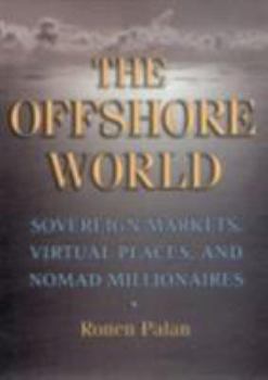 Hardcover The Offshore World: Sovereign Markets, Virtual Places, and Nomad Millionaires Book