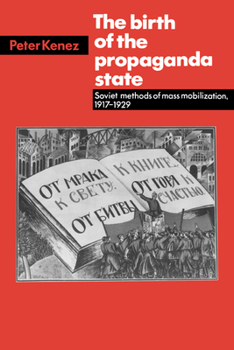 Paperback The Birth of the Propaganda State: Soviet Methods of Mass Mobilization, 1917-1929 Book