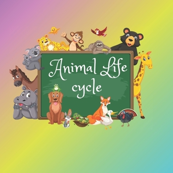 Animal life cycle: fascinating world of animal life cycles for 5 to 10 years old