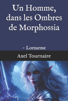 Paperback Un Homme, dans les Ombres de Morphossia: Lornarme [French] Book