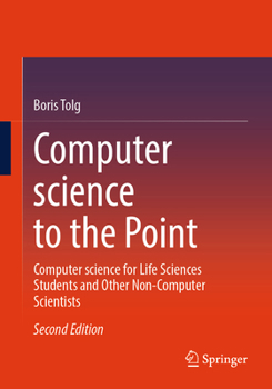 Paperback Computer Science to the Point: Computer Science for Life Sciences Students and Other Non-Computer Scientists Book