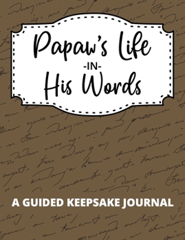Paperback Papaw's Life In His Words: A Guided Keepsake Journal to Record Thoughts, Memories, and Wisdom Book
