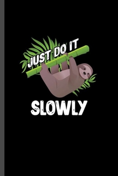 Just do it slowly: For  Animal Lovers  Cute Sloth's Funny  Designs  Animal Composition Book Smiley Sayings Funny Vet Tech Veterinarian Animal Rescue ... Gift (6"x9") Dot Grid Notebook to write in
