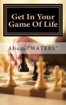 Paperback Get In Your Game Of Life: A Mini Guide For Finding Your Next Level Of Play & Rewriting Your Game Plan To Set Up A Winning Life Book