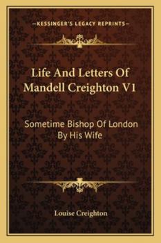 Paperback Life And Letters Of Mandell Creighton V1: Sometime Bishop Of London By His Wife Book