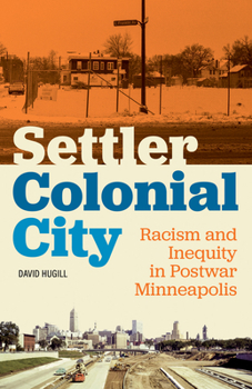 Paperback Settler Colonial City: Racism and Inequity in Postwar Minneapolis Book