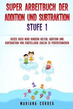 Paperback SUPER ARBEITBUCH DER ADDITION Und SUBTRAKTION STUFE 1: DIESES BUCH WIRD KINDERN HELFEN, ADDITION UND SUBTRAKTION VON EINSTELLIGEN ZAHLEN Zu PERFEKTION [German] Book