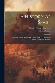 Paperback A History of Spain: Founded On the Historia De España Y De La Civilización Española of Rafael Altamira Book