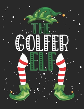 The Golfer Elf: Christmas Gifts Notebook, Journal, Diary For Golfer