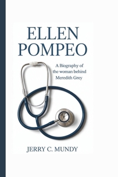 Paperback Ellen Pompeo: A Biography Of The Woman Behind Meredith Grey Book