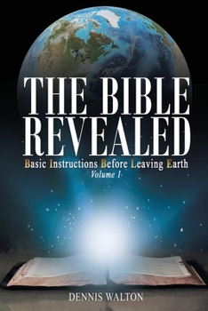 Paperback The Bible Revealed: Basic Instructions Before Leaving Earth: Volume 1 Book