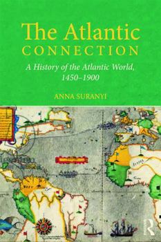 Paperback The Atlantic Connection: A History of the Atlantic World, 1450-1900 Book