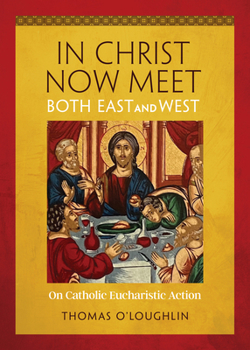 Paperback In Christ Now Meet Both East and West: On Catholic Eucharistic Action Book