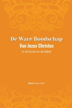 Paperback De ware Boodschap van Jezus Christus In de Koran en de Bijbel [Dutch] Book