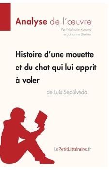 Paperback Histoire d'une mouette et du chat qui lui apprit à voler de Luis Sepúlveda (Analyse de l'oeuvre): Analyse complète et résumé détaillé de l'oeuvre [French] Book