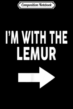 Composition Notebook: I'm With The LEMUR Halloween LEMUR  Journal/Notebook Blank Lined Ruled 6x9 100 Pages