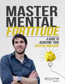 Paperback Master Mental Fortitude: A Guide to Achieving Your Creative Ambitions - Volume1 Book