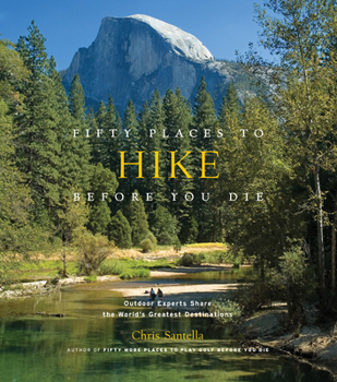 Hardcover Fifty Places to Hike Before You Die: Outdoor Experts Share the World's Greatest Destinations Book