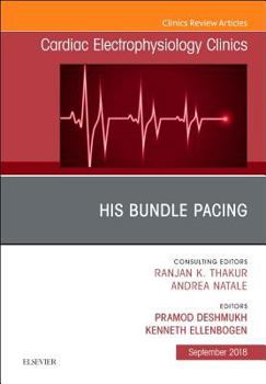 His Bundle Pacing, an Issue of Cardiac Electrophysiology Clinics, Volume 10-3