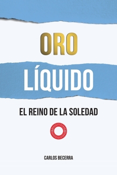 Paperback Oro L?quido: El Reino de la Soledad [Spanish] Book