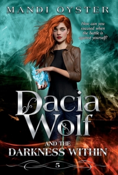 Hardcover Dacia Wolf & the Darkness Within: A dark and magical paranormal fantasy novel Book