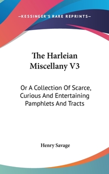 The Harleian Miscellany V3: Or A Collection Of Scarce, Curious And Entertaining Pamphlets And Tracts