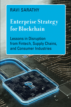 Hardcover Enterprise Strategy for Blockchain: Lessons in Disruption from Fintech, Supply Chains, and Consumer Industries Book