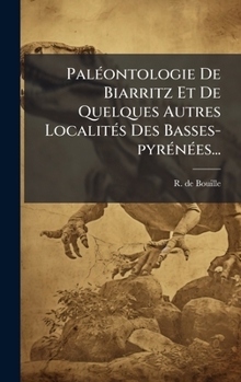 PalÃ(c)ontologie De Biarritz Et De Quelques Autres LocalitÃ(c)s Des Basses-pyrÃ(c)nÃ(c)es... (French Edition)