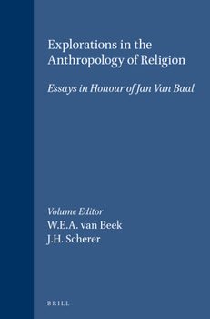 Explorations in the Anthropology of Religion: Essays in Honour of Jan Van Baal - Book #74 of the Verhandelingen van het Koninklijk Instituut voor Taal-, Land- en Volkenkunde