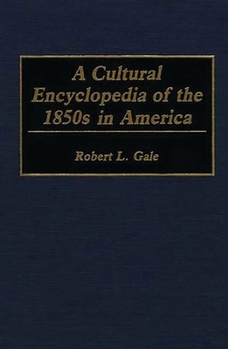 Hardcover A Cultural Encyclopedia of the 1850s in America Book