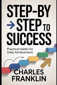 Paperback STEP-by-STEP TO SUCCESS: Practical Habits for Daily Achievement Book