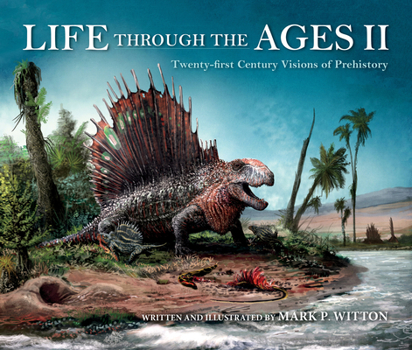 Hardcover Life Through the Ages II: Twenty-First Century Visions of Prehistory Book