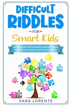 Paperback Difficult Riddles for Smart Kids: More than 600 Difficult Riddles and Brain Teasers for Smart Kids to Enjoy With the Whole Family [Italian] Book