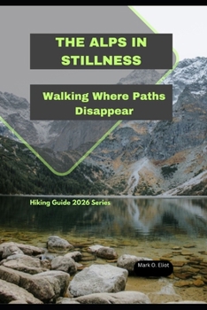 Paperback The Alps in Stillness: Walking Where Paths Disappear Book