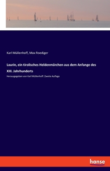 Laurin: Ein Tirolisches Heldenmärchen Aus Dem Anfange Des Xiii. Jahrhunderts - Primary Source Edition