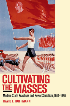 Paperback Cultivating the Masses: Modern State Practices and Soviet Socialism, 1914-1939 Book