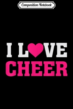 Composition Notebook: I Heart Love Cheer - Cheerleading Cheerleader Tumble Quote  Journal/Notebook Blank Lined Ruled 6x9 100 Pages