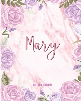 Paperback Mary Dotted Journal: Dotted Grid Bullet Journal Personalized Personal Name Notebook Marble With Pink Flowers For Women Teens Girls And Kids Book