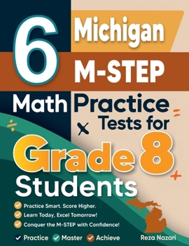 Paperback 6 Michigan M-STEP Math Practice Tests for Grade 8 Students: A Complete Guide to Building Math Mastery and Excelling on the Michigan M-STEP Test Book