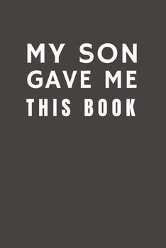 Paperback My Son Gave Me This Book: Funny Gift from Son To His Mom, Dad or Parents - Relationship Pocket Lined Notebook To Write In Book