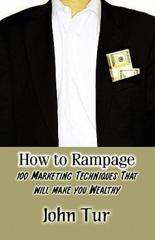 Paperback How to Rampage: 100 Marketing Techniques That Will Make You Wealthy Book