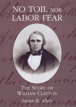 Paperback No Toil Nor Labor Fear: The Story of William Clayton Book