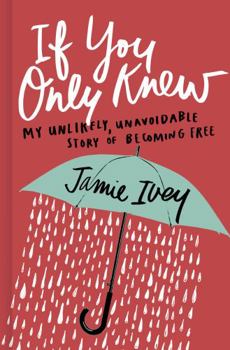Hardcover If You Only Knew: My Unlikely, Unavoidable Story of Becoming Free Book