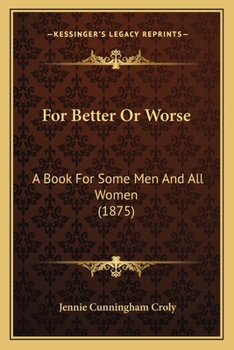 Paperback For Better Or Worse: A Book For Some Men And All Women (1875) Book