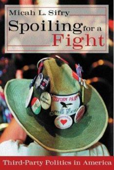 Paperback Spoiling for a Fight: Third-Party Politics in America Book