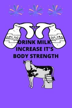 Paperback Drink Milk Increase It's Body Strength: Drink Milk Increase It's Body Strength: Journal (Diary, Notebook) Gift For Milk Lovers Book