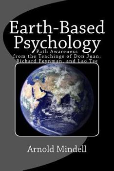 Paperback Earth-Based Psychology: Path Awareness from the Teachings of Don Juan, Richard Feynman, and Lao Tse Book