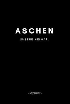 Aschen: Notizbuch, Notizblook, Notizheft, Notizen, Block, Planer | DIN A5, 120 Seiten | Liniert, Linien, Lined | Deine Stadt, Dorf, Region und Heimat (German Edition)