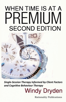 Paperback When Time Is at a Premium: Single-Session Therapy Informed by Client Factors and Cognitive Behaviour Therapy Book