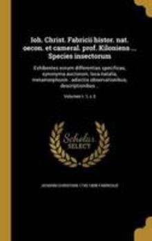 Hardcover Ioh. Christ. Fabricii Histor. Nat. Oecon. Et Cameral. Prof. Kiloniens ... Species Insectorum: Exhibentes Eorum Differentias Specificas, Synonyma Aucto [Latin] Book